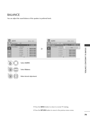 Page 8179
SOUND & LANGUAGE CONTROL
Auto Volume : Off
Balance 0
Sound Mode : Standard
• 120Hz 0
• 200Hz 0
• 500Hz 0
• 1.2KHz 0
• 3KHz 0
AUDIOMoveOK
E
Balance 0
Auto Volume : Off
Balance 0
Sound Mode : Standard
• 120Hz 0
• 200Hz 0
• 500Hz 0
• 1.2KHz 0
• 3KHz 0
AUDIOMoveOK
E
Balance 0
You can adjust the sound balance of the speakers to preferred levels.
BALANCE
Select AUDIO.
2
Select Balance.
1
3
Make desired adjustment.
Close
• 
Balance   0LRF FG
G
MENU
OK 
OK 
LR
• Press the MENUbutton to return to normal TV...