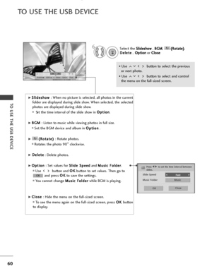 Page 6260
TO USE THE USB DEVICE
TO USE THE USB DEVICE
1/17
Slideshow BGM Delete Option Close
G
GS
Sl
li
id
d e
es
sh
h o
o w
w  
 
: When no picture is selected, all photos in the current
folder are displayed during slide show. When selected, the selected
photos are displayed during slide show.
■S et the time interval of the slide show in  O O
p
pt
ti
io
o n
n
.
G
GB
B G
G M
M  
 
: Listen to music while viewing photos in full size. 
■Set the BGM device and album in  O
O
p
pt
ti
io
o n
n
.
G
G(
(R
R o
ot
ta
a...