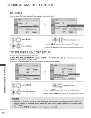 Page 134132
SOUND & LANGUAGE CONTROL
SOUND & LANGUAGE CONTROLOKMove
• SRS TruSurround XT : Off
• Treble 50
• Bass 50
• Reset
Digital Audio Out : PCM
TV Speaker : On
Audio Description :On •Volume 0
AUDIOE
-+
OKMove
• SRS TruSurround XT : Off
• Treble 50
• Bass 50
• Reset
Digital Audio Out : PCM
TV Speaker : On
Audio Description :On •Volume 0
AUDIOE
-+
TV SPEAKERS ON/ OFF SETUP
You can adjust the TV internal speaker status.
In A A
V
V1
1
, A
A
V
V2
2
, A
A
V
V3
3
, C
C
O
O M
M P
PO
O N
NE
EN
N T
T
, R
R
G
G B
B...