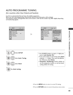 Page 6765
WATCHING TV / PROGRAMME CONTROL
OKMove
Auto Tuning
Manual Tuning
Programme Edit
Software Update : On
Diagnostics
CI Information   
SETUPOKMove
Auto Tuning
Manual Tuning
Programme Edit
Software Update : On
Diagnostics
CI Information   
SETUP
AUTO PROGRAMME TUNING 
(For countries other than Finland and Sweden)
Use this to automatically find and store all available programmes.
When you start auto programming, all previously stored service information will be deleted.
The maximum number of programmes that...