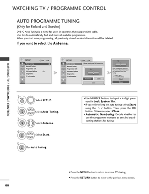 Page 6866
WATCHING TV / PROGRAMME CONTROL
WATCHING TV / PROGRAMME CONTROL
AUTO PROGRAMME TUNING 
(Only for Finland and Sweden)
DVB-C Auto Tuning is a menu for users in countries that support DVB cable. 
Use this to automatically find and store all available programmes.
When you start auto programming, all previously stored service information will be deleted.
• Use NUMBER buttons to input a 4-digit pass-
word in L L
o
o c
ck
k 
 S
S y
ys
st
te
e m
m
‘O
O
n
n
’.
• If you wish to keep on auto tuning select  S
S...