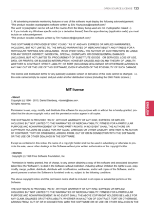 Page 133133
ENGENGLISH
OPEN SOURCE LICENSE
3. All advertising materials mentioning features or use of this software must display the following acknowledgement:
“This product includes cryptographic software written by Eric Young (eay@cryptsoft.com)”
The word ‘cryptographic’ can be left out if the rouines from the library being used are not cryptographic related :-).
4. If you include any Windows specific code (or a derivative thereof) from the apps directory (application code) you must 
include an...