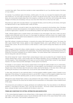 Page 113113
ENGENGLISH
OPEN SOURCE LICENSE
surrender these rights. These restrictions translate to certain responsibilities for you if you distribute copies of the library 
or if you modify it. 
For example, if you distribute copies of the library, whether gratis or for a fee, you must give the recipients all the rights 
that we gave you. You must make sure that they, too, receive or can get the source code. If you link other code with the 
library, you must provide complete object files to the recipients, so...