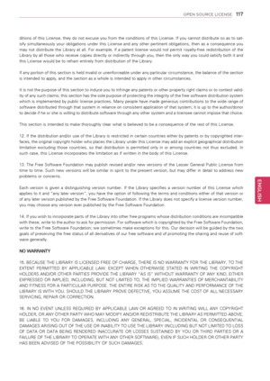 Page 117117
ENGENGLISH
OPEN SOURCE LICENSE
ditions of this License, they do not excuse you from the conditions of this License. If you cannot distribute so as to sat-
isfy  simultaneously  your  obligations  under  this  License  and  any  other  pertinent  obligations,  then  as  a  consequence  you 
may  not  distribute  the  Library  at  all.  For  example,  if  a  patent  license  would  not  permit  royalty-free  redistribution  of  the 
Library by all those who receive copies directly or indirectly through...