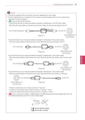 Page 1313
ENGENGLISH
ASSEMBLING AND PREPARING
 NOTE
yyThe items supplied with your product may vary depending on the model.
yyProduct specifications or contents of this manual may be changed without prior notice due to 
upgrade of product functions.
yy( Plasma ) How to use the ferrite core
1 Use the ferrite core to reduce the electromagnetic interference in the PC audio cable.  
Wind the PC audio cable on the ferrite core thrice. Place the ferrite core close to the TV.
[to an External device]10 mm (+/-5 mm)[to...