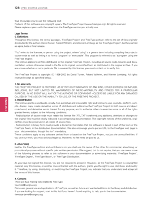 Page 1281\f8
ENGENGLISH
OPEN SOURCE LICENSE
thus encourage you to use the following text:
Portions of this software are copyright  The FreeType Project (www.freetype.org). All rights reserved.
Please replace  with the value from the FreeType version you actually use.
Legal Terms
0. Definitions
Throughout this license, the terms `package’, `FreeType Project’ and `FreeType archive’ refer to the set of files originally 
distributed by the authors (David Turner, Robert Wilhelm, and Werner Lemberg) as the `FreeType...