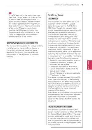 Page 77
ENGENGLISH
IMPORTANT SAFETY INSTRUCTIONS
yyLCD
If the TV feels cold to the touch, there may 
be a small “flicker” when it is turned on. This 
is normal, there is nothing wrong with TV. 
Some minute dot defects may be visible on 
the screen, appearing as tiny red, green, or 
blue spots. However, they have no adverse 
effect on the TV’s performance. Avoid 
touching the LCD screen or holding your 
finger(s) against it for long periods of time. 
Doing so may produce some temporary 
distortion effects on...