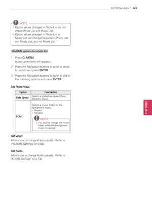 Page 6363
ENGENGLISH
ENTERTAINMENT
 NOTE
yyOption values changed in Photo List do not 
affect Movie List and Music List.
yyOption values changed in Photo List or 
Music List are changed likewise in Photo List 
and Music List, but not Movie List.
Q.MENU options for photo list
1  Press Q. MENU.
A pop-up window will appears.
2 Press the Navigation buttons to scroll to photo 
list option and press ENTER.
3 Press the Navigation buttons to scroll to one of 
the following options and press ENTER.
Set Photo View....