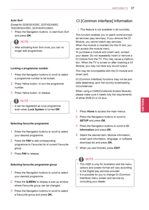 Page 3737
ENGENGLISH
WATCHING TV
CI [Common interface] Information 
1 Press Home to access the main menus.
2 Press the Navigation buttons to scroll to 
SETUP and press OK.
3 Press the Navigation buttons to scroll to CI 
Information and press OK.
4 Select the desired item: Module information, 
smart card information, language, or software 
download etc and press OK.
5 When you are finished, press EXIT.
This function enables you to watch some encrypt-
ed services (pay services). If you remove the CI 
Module, you...