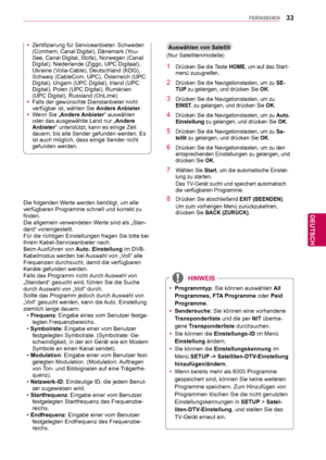 Page 3333
DEU
DEUTSCH
FERNSEHEN
 yZertifizierung für Serviceanbieter: Schweden 
(Comhem, Canal Digital), Dänemark (Y
ou-
See, Canal Digital, Stofa), Norwegen (Canal 
Digital), Niederlande (Ziggo, UPC Digitaal), 
Ukraine (Volia-Cable), Deutschland (KDG), 
Schweiz (CableCom, UPC), Österreich (UPC 
Digital), Ungarn (UPC Digital), Irland (UPC 
Digital), Polen (UPC Digital), Rumänien 
(UPC Digital), Russland (OnLime)
 y Falls der gewünschte Dienstanbieter nicht 
verfügbar ist, wählen Sie  Andere Anbieter.
 y Wenn...