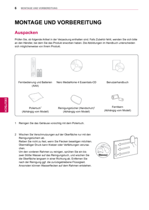 Page 66
DEU
DEUTSCH
MONTAGE UND VORBEREITUNG
 
Fernbedienung und Batterien (AAA) Nero MediaHome 4 Essentials-CD Benutzerhandbuch
Poliertuch1 
(Abhängig vom Modell) Reinigungstücher (Handschuh)2
(Abhängig vom Modell) Ferritkern 
(Abhängig vom Modell)
MONTAGE UND VORBEREITUNG
 Auspacken
Prüfen Sie, ob folgende Artikel in der Verpackung enthalten sind. Falls Zubehör fehlt, wenden Sie sich bitte \
an den Händler, bei dem Sie das Produkt erworben haben. Die Abbildungen im Handbuch unterscheiden 
sich...