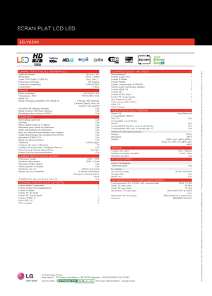 Page 2ECRAN PLAT LCD LED
32LV5300䑯睮汯慤敤⁆牯洠呖ⵍ慮畡氮捯洠䵡湵慬sLG Electronics France 
Paris Nord II - 117, avenue des Nations - BP 59372 Villepinte - 95942 ROISSY CDG CEDEX 
Service client :                           Pour plus d’informations : www.lg.com/fr
Ces caractéristiques sont soumises à titre indicatif et peuvent, dans un souci d’amélioration, être modiées sans préavis. - *Produit compatible avec des offres de contenus, sous réserve de la disponiblité desdits contenus avec le Produit et d’un accès à...