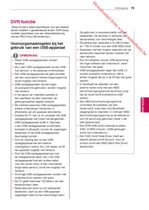 Page 79 Downloaded from www.vandenborre.be
79
NLD
DVR-functie
NEDERLANDS
 DVR-functie
 Voorzorgsmaatregelen bij het 
gebruik van een USB-apparaat
 
 yAlleen USB-opslagapparaten worden 
herkend. 
 y Als u een USB-opslagapparaat via een USB-
hub aansluit, is het apparaat onherkenbaar

.
 y Een USB-opslagapparaat dat gebruikmaakt 
van een automatisch herkennings
programma 
wordt mogelijk niet herkend.
 y USB-opslagapparaten die een eigen 
stuurprogramma gebruiken, worden mogelijk 
niet herkend.
 y In het geval van...