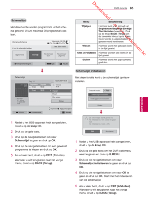 Page 85 Downloaded from www.vandenborre.be
85
NLD
DVR-functie
NEDERLANDS
 Schemalijst
Met deze functie worden programmas uit het sche-
ma getoond. U kunt maximaal 30 programmas ops-
laan.
Opname/Schema
U kunt de schemalijst bekijken.2 apr. 2010 15:30
Opgenomen lijstSchemalijstKies schema per  
datumKies schema per  programma
 OptieAfsluiten Het opnemen begint
Vrije ruimte 100 GB 79u 03m     31u 37m
TitelBegindatum6 mei   16:00   Vriend1
6 mei   18:00   Vriend2Begintijd
Pag. 1/1
Herinneren
DTV 19 Dave...