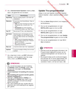 Page 35 Downloaded from www.vandenborre.be
35
NLD
TV KIJKEN
NEDERLANDS
 yAls u bij het toevoegen van een Instelling-
ID Satelliet instelt op Overige, moet u een 
transponder toevoegen via  Handmatig 
afstemmen.
 y U kunt maximaal 16 Instelling IDs toevoe-
gen.
 y Alle Instelling IDs kunnen worden gewist, 
behalve Instelling ID 1 .
 y Wanneer u 22KHz Tone en DiSEqc, of 
Tone Burst en DiSEqc kiest, dient u ze in 
dezelfde positie aan te sluiten als aange-
geven op de OSD. 
 y Als u een Instelling ID wist, worden...