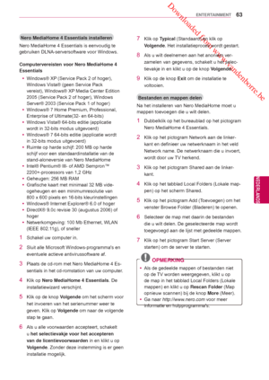 Page 63 Downloaded from www.vandenborre.be
63
NLD
ENTERTAINMENT
NEDERLANDS
Nero MediaHome 4 Essentials installeren
Nero MediaHome 4 Essentials  is eenvoudig te 
gebruiken DLNA-serversoftware voor Windows.
Computervereisten voor Nero MediaHome 4 
Essentials   yWindows® XP (Service Pack 2 of hoger), 
Windows V

ista® (geen Service Pack 
vereist), Windows® XP Media Center Edition 
2005 (Service Pack 2 of hoger), Windows 
Server® 2003 ( Service Pack 1 of hoger )
 y Windows® 7 Home Premium, Professional, 
Enterprise...