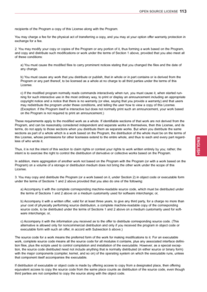 Page 113113
ENGENGLISH
OPEN SOURCE LICENSE
recipients of the Program a copy of this License along with the Program.
You may charge a fee for the physical act of transferring a copy, and you may at your option offer warranty protection in 
exchange for a fee.
2. You may modify your copy or copies of the Program or any portion of it, thus forming a work based on the Program, 
and copy and distribute such modifications or work under the terms of Section 1 above, provided that you also meet all 
of these conditions:...