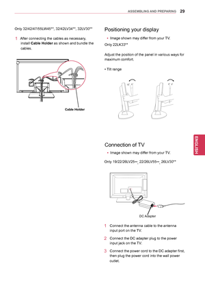 Page 2929
ENGENGLISH
ASSEMBLING AND PREPARING
Positioning your display
yyImage shown may differ from your TV.
Only 22LK33**
Adjust the position of the panel in various ways for 
maximum comfort.
• Tilt range
12030
Connection of TV
DC Adapter
1 Connect the antenna cable to  the antenna 
input port on the TV.
2 Connect the DC adapter plug  to the power 
input jack on the TV.
3   Connect the power cord to the DC adapter first, 
then plug the power cord into the wall power 
outlet.
Only 19/22/26L
V25
**, 22/26LV55...