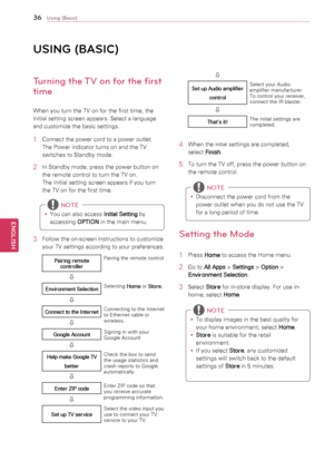 Page 3636
ENGENGLISH
Using (Basic)
uSING	\bB\fSIC)
Turning the TV on for the first 
time
When	you	turn	the	TV	on	for	the	first	time,	the	
Initial	setting	screen	appears.	Select	a	language	
and	customize	the	basic	settings.
1	 Connect	the	power	cord	to	a	power	outlet.
The	Power	indicator	turns	on	and	the	TV	
switches	to	Standby	mode.
2	 In	Standby	mode,	press	the	power	button	on	the	remote	control	to	turn	the	TV	on.	
The	Initial	setting	screen	appears	if	you	turn	
the	TV	on	for	the	first	time.
y
y You	can	also...