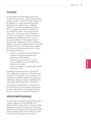 Page 99
ENGENGLISH
Before Use
FCC NOTICE 
This	equipment	has	been	tested	and	found	to	
comply	with	the	limits	for	a	Class	B	digital	device,	
pursuant	to	Part	15	of	the	FCC	Rules.	These	limits	
are	designed	to	provide	reasonable	protection	
against	harmful	interference	in	a	residential	
installation.	This	equipment	generates,	uses	
and	can	radiate	radio	frequency	energy	and,	if	
not	installed	and	used	in	accordance	with	the	
instructions,	may	cause	harmful	interference	
to	radio	communications.	However,	there...