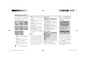 Page 28LG T V
 | Manual de Instruções
28MENUS DE AJUSTEUsando estes menus acesse as fun-
ções avançadas de sua TV. Navegue 
de maneira prática e rápida usando 
apenas o controle remoto. .CANAL: acessa funções relacio-
nadas com as conﬁ gurações  de 
canais. .IMAGEM: acessa funções rela-
cionadas com qualidade e con-
ﬁ gurações das imagens. .ÁUDIO: acessa funções relacio-
nadas com qualidade e conﬁ gu-
rações de áudio.
 .HORA: acessa as funções rela-
cionadas aos ajustes de hora do 
aparelho....