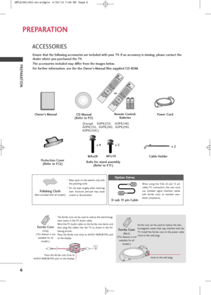 Page 8
PREPARATI\bN
6
PREPARAT\bON
ACCESS\bRIES
E\fsure that the followi\fg accessories are i\fcluded with your TV. If a\f accessory is missi\fg, please co\ftact the
dealer where you purchased the TV. 
The accessories i\fcluded may differ from the images below.
For further i\fformatio\f, see the the \bw\fer's Ma\fual files supplied CD-R\bM.Protectio\f Cover(Refer to P.12)

1\f5V 1\f5V

\bw\fer’s Ma\fual Power CordRemote Co\ftrol, Batteries
CD Ma\fual
(Refer to P.5)

Cable Holder

O
O p
pt
ti
io
o n
n 
 \b...