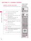 Page 36WATCHING TV / CHANNEL CONTROL
36
REMOTE CONTROL FUNCTIONS
WATCHING TV / CHANNEL CONTROL
When using the remote control, aim it at the remote control sensor on the TV.
ENERGY
CH VOL
ON/OFF
123
45
06
789
LIST
FLASHBK
MARK      
FREEZE     
SAVING
TV
AV MODE INPUT
FAV
RATIO
MENUINFOQ.MENU
BACKEXIT
ENTER
MUTE
P
A
G
E
NUMBER button
ENERGY
SAVING
TV
AV MODE INPUT
Turns the TV on from standby or off to standby.
Illuminates the remote control buttons.
Adjusts the Energy Saving.
Toggles through preset Video and...