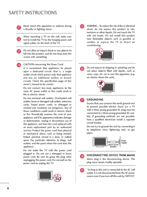 Page 44
SAFETY INSTRUCTIONS
Never  touch  this  apparatus  or  antenna  during
a thunder or lighting storm. 
When  mounting  a  TV  on  the  wall,  make  sure
not to install the TV by the hanging power and
signal cables on the back of the TV.
Do not allow an impact shock or any objects to
fall into the product, and do not drop onto the
screen with something.
CAUTION concerning the Power Cord:
It  is  recommend  that  appliances  be  placed
upon  a  dedicated  circuit;  that  is,  a  single
outlet circuit which...