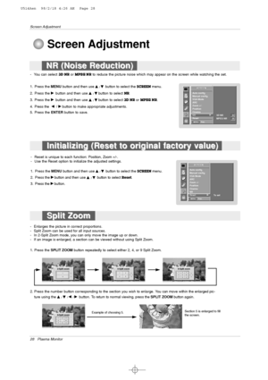 Page 2828 Plasma Monitor
Screen Adjustment
- You can select 
3D NRor MPEG NRto reduce the picture noise which may appear on the screen while watching the set.
1. Press the MENUbutton and then use 
D
D 
 / E
Ebutton to select the SCREENmenu.
2. Press the 
G Gbutton and then use D
D 
 / E
Ebutton to select NR.
3. Press the G
Gbutton and then use D
D 
 / E
Ebutton to select3D NRor MPEG NR.
4. Press the 
F F/ G
Gbutton to make appropriate adjustments.
5. Press the ENTERbutton to save.
SCREEN
Prev.
Auto config....