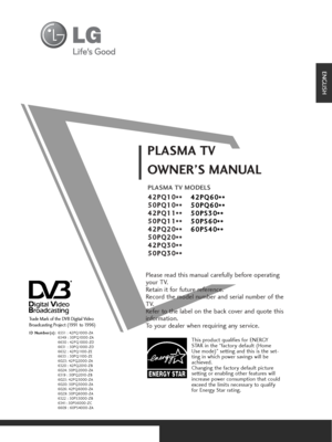 Page 1OWNER’S MANUAL
PLASMA TV MODELS4
4 2
2P
PQ
Q 1
10
0
*
**
*
5
5 0
0P
PQ
Q 1
10
0
*
**
*
4
4 2
2P
PQ
Q 1
11
1
*
**
*
5
5 0
0P
PQ
Q 1
11
1
*
**
*
4
4 2
2P
PQ
Q 2
20
0
*
**
*
5
5 0
0P
PQ
Q 2
20
0
*
**
*
4
4 2
2P
PQ
Q 3
30
0
*
**
*
5
5 0
0P
PQ
Q 3
30
0
*
**
*
PLASMA TV
Please read this manual carefully before operating
your TV. 
Retain it for future reference.
Record the model number and serial number of the
TV. 
Refer to the label on the back cover and quote this
information.
To your dealer when requiring...