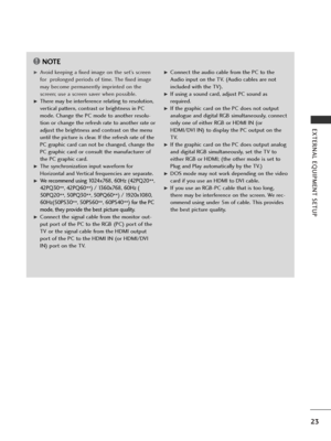 Page 2523
EXTERNAL EQUIPMENT SETUP
NOTE!
GAvoid keeping a fixed image on the set’s screen
for  prolonged periods of time. The fixed image
may become permanently imprinted on the
screen; use a screen saver when possible.
GThere may be interference relating to resolution,
vertical pattern, contrast or brightness in PC
mode. Change the PC mode to another resolu-
tion or change the refresh rate to another rate or
adjust the brightness and contrast on the menu
until the picture is clear. If the refresh rate of the...