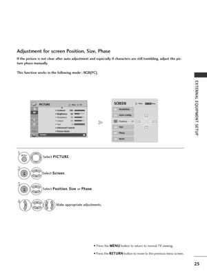 Page 2725
EXTERNAL EQUIPMENT SETUP
If the picture is not clear after auto adjustment and especially if characters are still trembling, adjust the pic-
ture phase manually.
This function works in the following mode : RGB[PC].
Adjustment for screen Position, Size, Phase
Select P P
I
IC
C T
TU
U R
RE
E
.
Select  S
S
c
cr
re
e e
en
n
.
Select  P
P
o
o s
si
it
t i
io
o n
n
, S
S
i
iz
z e
e  
 
or  P
P
h
ha
as
se
e
.
Make appropriate adjustments.
Auto Config.
Resolution
PositionG
Size
Phase
Reset
G
FD
E...