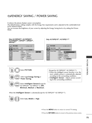 Page 7573
PICTURE CONTROL
ENERGY SAVING / POWER SAVING
OKMove
Aspect Ratio : 16:9Energy Saving: Intelligent Sensor
Picture Mode : Vivid • Contrast 100
• Brightness 50
• Sharpness 70
• Colour 70
• Tint 0
PICTURE
E
Energy Saving: Intelligent Sensor
Off
Minimum
Medium
Maximum
Intelligent SensorF F 
  
  
 Low    G
G
Select  P
P
I
IC
C T
TU
U R
RE
E
.
Select  E
E
n
n e
er
rg
g y
y 
 S
S a
av
vi
in
n g
g
or
P
P o
o w
w e
er
r 
 S
S a
av
vi
in
n g
g.
.(Except for 42/50PQ10** 42/50PQ11**)
• When the Intelligent sensor...