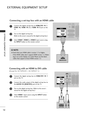 Page 1412
EXTERNAL EQUIPMENT SETUP
EXTERNAL EQUIPMENT SETUP
Connecting a set-top box with an HDMI cable
HDMI IN
HDMI/DVI IN
2
1
1
Connecting with an HDMI to DVI cable
(Except for 42/50PQ10**, 42/50PQ11
**)
HDMI IN
HDMI/DVI IN
2
1
12
Connect the digital set-top box to 
H
H
D
D M
M I
I/
/ D
D V
VI
I 
  I
IN
N  
 1
1
,
H
H D
D M
M I
I 
  I
IN
N ,
, 
  H
H D
D M
M I
I 
  I
IN
N  
 2
2
or H
H
D
D M
M I
I 
  I
IN
N  
 3
3
jack on the
TV.
Turn on the digital set-top box. 
( Refer to the owner’s manual for the digital...