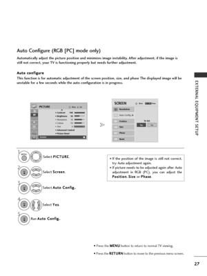 Page 2927
EXTERNAL EQUIPMENT SETUP
Automatically adjust the picture position and minimizes image instability. After adjustment, if the image is
still not correct, your TV is functioning properly but needs further adjustment.A A u
ut
to
o  
 c
c o
o n
nf
fi
ig
g u
u r
re
e
This function is for automatic adjustment of the screen position, size, and phase The displayed image will be
unstable for a few seconds while the auto configuration is in progress.
Auto Configure (RGB [PC] mode only)
•If the position of the...