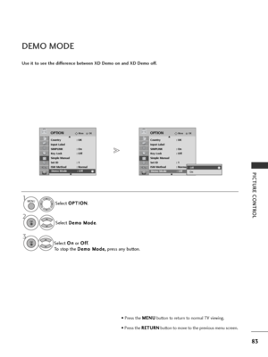 Page 8583
PICTURE CONTROL
DEMO MODE
Use it to see the difference between XD Demo on and XD Demo off.Select O
O
P
PT
T I
IO
O N
N
.
Select  D
D
e
em
m o
o 
 M
M o
od
de
e
.
Select  O
O
n
n
or  O
O
f
ff
f
.
To stop the  D
D
e
em
m o
o 
 M
M o
od
de
e,
,
press any button.
1MENU
3 2
OK 
OK 
• Press the  M
M
E
EN
N U
U
button to return to normal TV viewing.
• Press the  R
R
E
ET
T U
U R
RN
N
button to move to the previous menu screen.
OKMove
Country : UK
Input Label
SIMPLINK : On
Key Lock : Off
Simple Manual
Set ID...