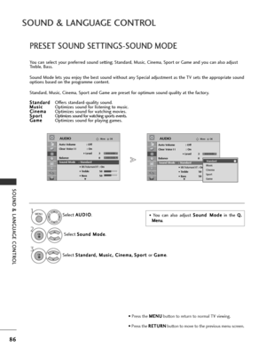 Page 8886
SOUND & LANGUAGE CONTROL
SOUND & LANGUAGE CONTROL
PRESET SOUND SETTINGS-SOUND MODE
You can select your preferred sound setting; Standard, Music, Cinema, Sport or Game and you can also adjust
Treble, Bass.
Sound Mode lets you enjoy the best sound without any Special adjustment as the TV sets the appropriate sound
options based on the programme content.
Standard, Music, Cinema, Sport and Game are preset for optimum sound quality at the factory.S S t
ta
a n
n d
d a
ar
rd
d
Offers standard-quality sound....