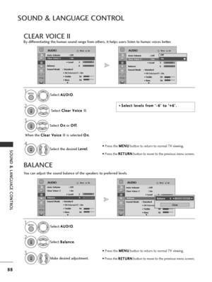 Page 9088
SOUND & LANGUAGE CONTROL
SOUND & LANGUAGE CONTROL
CLEAR VOICE II
By differentiating the human sound range from others, it helps users listen to human voices better.Select A
A
U
U D
D I
IO
O
.
Select  C
C
l
le
e a
ar
r 
 V
V o
oi
ic
c e
e  
 I
II
I
.
Select  O
O
n
n
or  O
O
f
ff
f
.
1MENU
3 2
OK 
OK 
• Press the  M
M
E
EN
N U
U
button to return to normal TV viewing.
• Press the  R
R
E
ET
T U
U R
RN
N
button to move to the previous menu screen.
• Press the  M
M
E
EN
N U
U
button to return to normal TV...