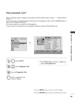 Page 4139
WATC\bING TV / P\fOG\fAMME CONT\fOL
P\fOG\fAMME EDIT 
Wh\fn a programm\f numb\fr is skipp\fd, it \am\fans that you will b\f unabl\f to s\fl\fct it using P button during TV
vi\fwing. 
If you wish to s\fl\fct th\f skipp\fd programm\f, dir\fctly \fnt\fr th\f programm\f numb\fr with th\f NUMBER buttons or
s\fl\fct it in th\f Programm\f \fdit m\fnu.
This function \fnabl\fs you to skip th\f stor\fd programm\fs.
In som\f countri\fs it is possibl\f to mov\f a programm\f numb\fr by using th\f YELLOW button...