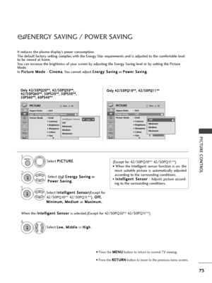 Page 7573
PICTU\fE CONT\fOL
ENE\fGY SAVING / POWE\f SAVING
OKMove
Aspect Ratio : 16:9Energy Saving: Intelligent Sensor
Picture Mode : Vivid • Contrast 100
• Brightness 50
• Sharpness 70
• Colour 70
• Tint 0
PICTURE
E
Energy Saving: Intelligent Sensor
Off
Minimum
Medium
Maximum
Intelligent SensorF F 
  
  
 Low    G
G
S\fl\fct  P
P
I
IC
C T
TU
U R
RE
E
.
S\fl\fct  E
E
n
n \f
\fr
rg
g y
y 
 S
S a
av
vi
in
n g
g
or
P
P o
o w
w \f
\fr
r 
 S
S a
av
vi
in
n g
g.
.(Exc\fpt for 42/50PQ10\b\b 42/50PQ11\b\b)
•  Wh\fn...