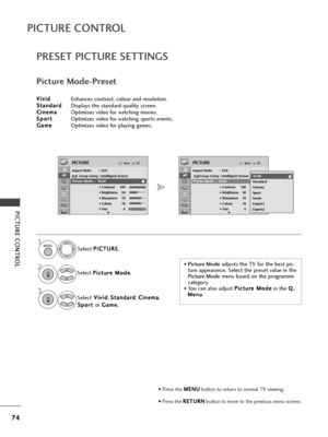 Page 7674
PICTU\fE CONT\fOL
PICTU\fE CONT\fOL
OKMove
Aspect Ratio : 16:9Energy Saving: Intelligent Sensor
Picture Mode : Vivid • Contrast 100
• Brightness 50
• Sharpness 70
• Colour 70
• Tint 0
PICTURE
E
Picture Mode  :  Vivid
P\fESET PICTU\fE SETTINGS
Pictur\f Mod\f-Pr\fs\ft
S\fl\fct P
P
I
IC
C T
TU
U R
RE
E
.
S\fl\fct  P
P
i
ic
c t
tu
u r
r\f
\f  
 M
M o
od
d\f
\f
.
S\fl\fct V
V
i
iv
v i
id
d
, S
S
t
ta
a n
n d
d a
ar
rd
d
, C
C
i
in
n \f
\fm
m a
a
,
S
S p
p o
o r
rt
t  
 
or  G
G
a
am
m \f
\f.
.
• Picture...