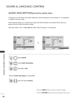 Page 9492
SOUND & LANGUAGE CONT\fOL
SOUND & LANGUAGE CONT\fOL
S\fl\fct A
A
U
U D
D I
IO
O
.
S\fl\fct  A
A
u
ud
d i
io
o  
 D
D \f
\fs
sc
c r
ri
ip
p t
ti
io
o n
n
.
S\fl\fct  O
O
n
n
or  O
O
f
ff
f
.
AUDIO DESC\fIPTION(IN DIGITAL MODE ONLY)
This function is for th\f blind, and provid\fs \fxplanatory audio d\fscribing th\f curr\fnt situation in a TV programm\f
in addition to th\f basic audio.
Wh\fn Audio D\fscription On is s\fl\fct\fd, basic audio and Audio D\fscription ar\f provid\fd only for thos\f pro-...