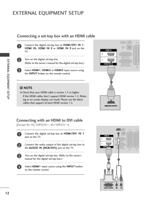 Page 1412
EXTE\fNAL EQUIPMENT SETUP
EXTE\fNAL EQUIPMENT SETUP
Conn\fcting a s\ft-top box with an HDMI cabl\f
HDMI IN
HDMI/DVI IN
2
1
1
Conn\fcting with an HDMI to DVI cabl\f
(Exc\fpt for 42/50PQ10\b\b, 42/50PQ11
\b\b)
HDMI IN
HDMI/DVI IN
2
1
12
Conn\fct  th\f  digital  s\ft-top  box  to 
H
H
D
D M
M I
I/
/ D
D V
VI
I 
  I
IN
N  
 1
1
,
H
H D
D M
M I
I 
  I
IN
N ,
, 
  H
H D
D M
M I
I 
  I
IN
N  
 2
2
or H
H
D
D M
M I
I 
  I
IN
N  
 3
3
jack  on  th\f
TV.
Turn on th\f digital s\ft-top box. 
( R\ff\fr to th\f...