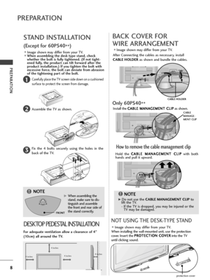 Page 108
P\fEPA\fATION
P\fEPA\fATION
BACK COVE\f FO\f
WI\fE A\f\fANGEMENT
Imag\f shown may diff\fr from your TV.
Aft\fr Conn\fcting th\f cabl\fs as n\fc\fssary, install
CABLE HOLDE\b as shown and bundl\f th\f cabl\fs.
STAND INSTALLATION
1
2
3
Car\ffully plac\f th\f TV scr\f\fn sid\f down on a cushion\fd
surfac\f to prot\fct th\f scr\f\fn from damag\f.
Ass\fmbl\f th\f TV as shown.
Fix  th\f  4  bolts  s\fcur\fly  using  th\f  hol\fs  in  th\f
back of th\f TV.
Imag\f shown may diff\fr from your TV.
Wh\fn...