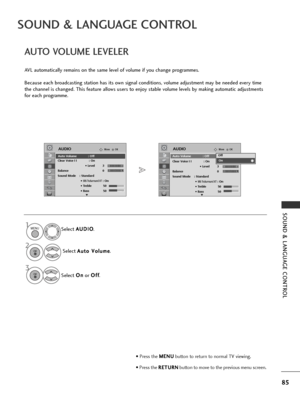 Page 8785
SOUND & LANGUAGE CONTROL
SOUND & LANGUAGE CONTROL
AUTO VOLUME LEVELER
AVL automatically remains on the same level of volume if you change programmes.
Because each broadcasting station has its own signal conditions, volume adjustment may be needed every time
the channel is changed. This feature allows users to enjoy stable volume levels by making automatic adjustments
for each programme.Select A A
U
U D
D I
IO
O
.
Select  A
A
u
ut
to
o  
 V
V o
ol
lu
u m
m e
e
.
Select  O
O
n
n
or  O
O
f
ff
f
.
1MENU
3...