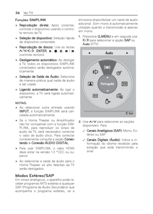 Page 3636Ver TV
Funções SIMPLINK
 ýReprodução direta: Após conectar, 
controle o dispositivo usando o contro-
le remoto da TV.
 ýSeleção de dispositivo: Seleção rápida 
de dispositivo conectado.
 ýReprodução de discos: Use as teclas 
, ENTER, &, , (, * / )
(controle remoto).
 ýDesligamento automático: Ao desligar 
a TV, todos os dispositivos SIMPLINK 
conectados serão desligados automa-
ticamente.
 ýSeleção da Saída de Áudio: Selecione 
de maneira prática qual saída de áudio 
a ser usada.
...