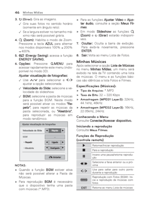 Page 4646Minhas Mídias
3. h (Girar): Gira as imagens.
 .Gira suas fotos no sentido horário 
(somente em ângulo reto).
 . 
Se a largura estiver no tamanho má-
ximo não será possível girá-la.
4. 
ö (Zoom): Habilita o modo de Zoom. 
Pressione a tecla AZUL para alternar 
nos modos disponíveis 100% 
 200% 
 400%.
5. 
 (Energy Saving): acessa a função 
ENERGY SAVING.
6. Opções: Pressione Q.MENU para 
acessar rapidamente este menu (indis-
ponível no modo 3D). 
  Ajustar visualização de fotografias:
 .Use...