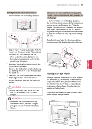 Page 21
21
DEU
DEUTSCH
MONTAGE UND VORBEREITUNG
Verwenden des Kensington-Sicherheitssystems
 (Diese Funktion steht nicht bei allen Modellen zur
 Verfügung.)
 yIhr TV-Gerät kann von der Abbildung abweichen.
Der Anschluss des Kensington-Sicherheitssystems 
befindet sich an der Rückseite des TV-Geräts. 
Weitere Informationen zur Installation und Verwen-
dung finden Sie im Handbuch, das im Lieferum-
fang des Kensington-Sicherheitssystems enthalten 
ist, oder auf der Website unter http://www.kensing-
ton.com....