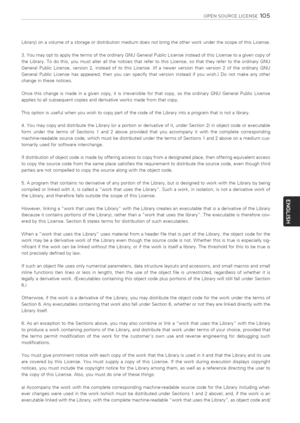 Page 105  
OPENSOURCELICENSE105 
Library)onavolumeofastorageordistributionmediumdoesnotbringtheotherworkunderthescopeofthisLicense. 
3.YoumayopttoapplythetermsoftheordinaryGNUGeneralPublicLicenseinsteadofthisLicensetoagivencopyof 
theLibrary.Todothis,youmustalterallthenoticesthatrefertothisLicense,sothattheyrefertotheordinaryGNU 
GeneralPublicLicense,version2,insteadoftothisLicense.(Ifanewerversionthanversion2oftheordinaryGNU...