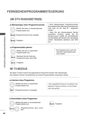 Page 10844
FERNSEHEN/PROGRAMMSTEUERUNG
FE RNS E HE N/ P ROGRA MMS TE UE RU NG
Mit dieser Funktion können Sie gespeicherte Programme löschen oder überspringen. 
Des Weiteren können Fernsehkanäle auf andere Programmplätze verschoben werden .
 
 Überspringen einer Programmnummer
IM TV-MODUS
 
 Löschen eines Programms
 
 Verschieben eines Programms
(IM DTV-/RADIOBETRIEB)
  Eine  übersprungene  Programmnummer  
kann während der nodermalen Fernsehansicht  
nicht  mehr  mit  der  Taste  P
aufgerufen 
werden. 
  Wenn...